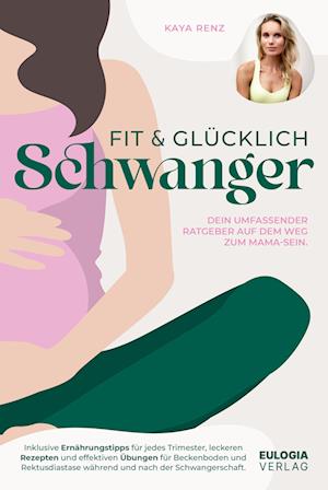 Fit & glücklich schwanger - Kaya Renz - Books - Eulogia Verlags GmbH - 9783969673614 - December 10, 2023