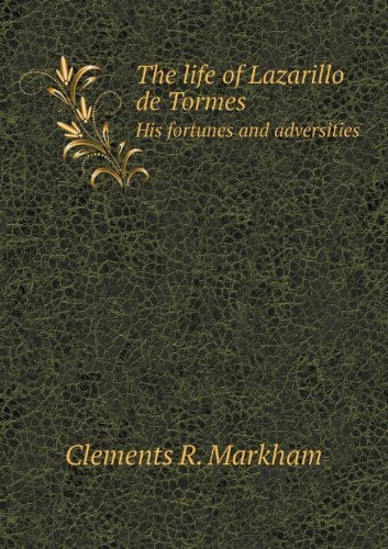 Cover for Clements R. Markham · The Life of Lazarillo De Tormes His Fortunes and Adversities (Taschenbuch) (2013)