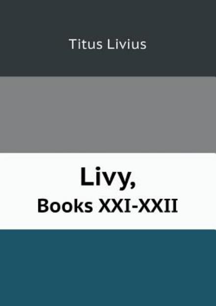 Cover for Titus Livius · Livy, Books Xxi-xxii (Paperback Book) (2013)