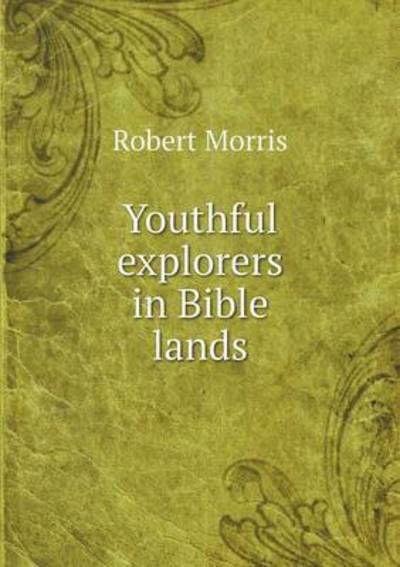 Cover for Robert Morris · Youthful Explorers in Bible Lands (Paperback Book) (2014)