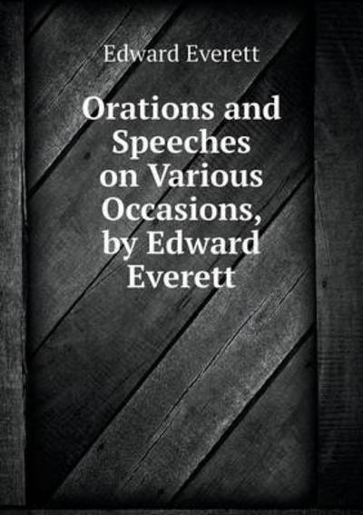 Cover for Edward Everett · Orations and Speeches on Various Occasions, by Edward Everett (Pocketbok) (2015)