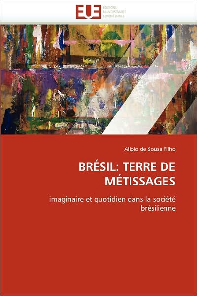 Cover for Alipio De Sousa Filho · Brésil: Terre De Métissages: Imaginaire et Quotidien Dans La Société Brésilienne (Paperback Book) [French edition] (2018)