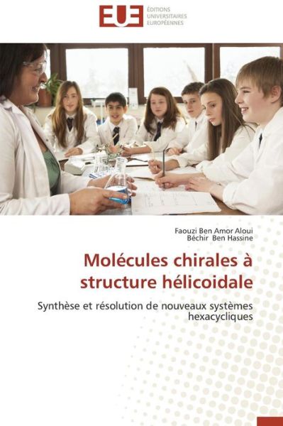 Molécules Chirales   À Structure Hélicoidale: Synthèse et Résolution De Nouveaux Systèmes Hexacycliques - Béchir Ben Hassine - Kirjat - Editions universitaires europeennes - 9786131563614 - keskiviikko 28. helmikuuta 2018