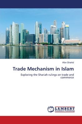 Trade Mechanism in Islam - Shahid - Books -  - 9786202067614 - May 24, 2018