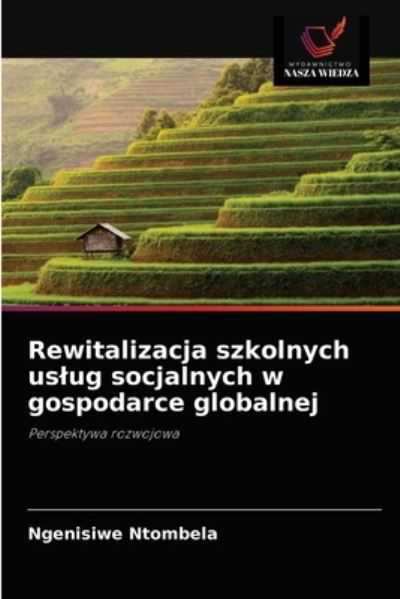 Cover for Ngenisiwe Ntombela · Rewitalizacja szkolnych uslug socjalnych w gospodarce globalnej (Pocketbok) (2021)