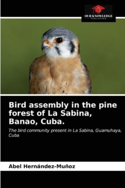 Cover for Abel Hernández-Muñoz · Bird assembly in the pine forest of La Sabina, Banao, Cuba. (Paperback Book) (2021)