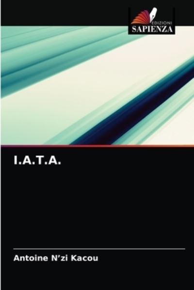 I.a.t.a. - Antoine N'Zi Kacou - Livros - Edizioni Sapienza - 9786204063614 - 5 de setembro de 2021