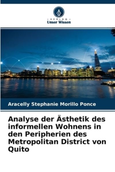 Cover for Aracelly Stephanie Morillo Ponce · Analyse der AEsthetik des informellen Wohnens in den Peripherien des Metropolitan District von Quito (Paperback Bog) (2021)