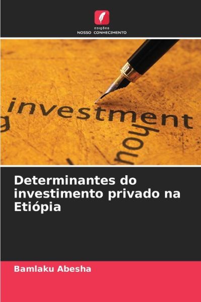 Cover for Bamlaku Abesha · Determinantes do investimento privado na Etiopia (Paperback Book) (2021)