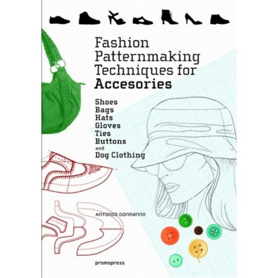 Cover for Antonio Donnanno · Fashion Patternmaking Techniques for Accessories: Shoes, Bags, Hats, Gloves, Ties, Buttons and Dog Clothing (Pocketbok) (2019)
