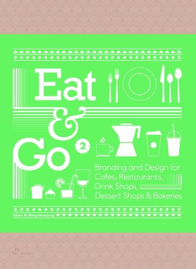 Cover for Wang Shaoqiang · Eat &amp; Go 2: Branding and Design for Cafes, Restaurants, Drink Shops, Dessert Shops &amp; Bakeries (Hardcover Book) (2022)