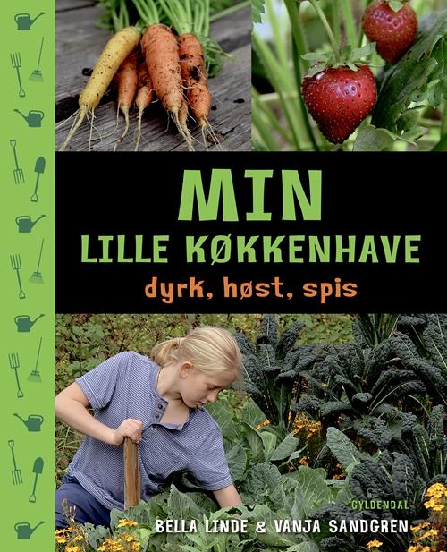 Cover for Bella Linde · Min lille køkkenhave - dyrk, høst, spis (Inbunden Bok) [1:a utgåva] (2016)