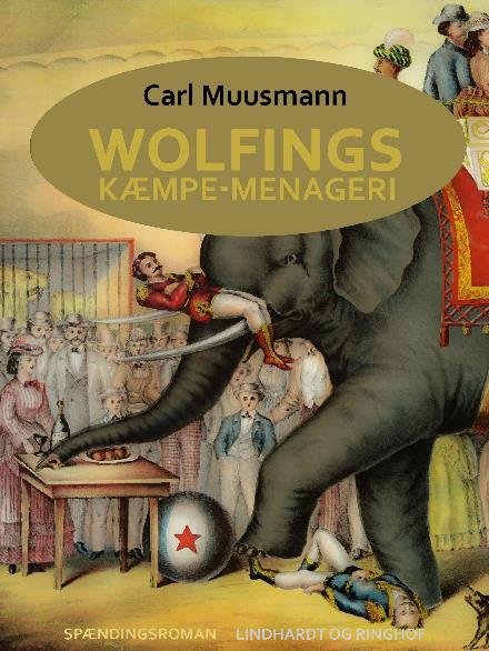 Cover for Carl Muusmann · Wolfings kæmpe-menageri. Rejsebilleder i Københavnerramme (Poketbok) [1:a utgåva] (2017)