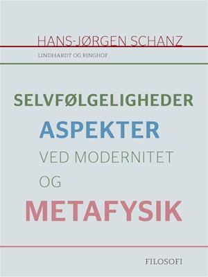 Cover for Hans-Jørgen Schanz · Selvfølgeligheder. Aspekter ved modernitet og metafysik (Poketbok) [1:a utgåva] (2018)