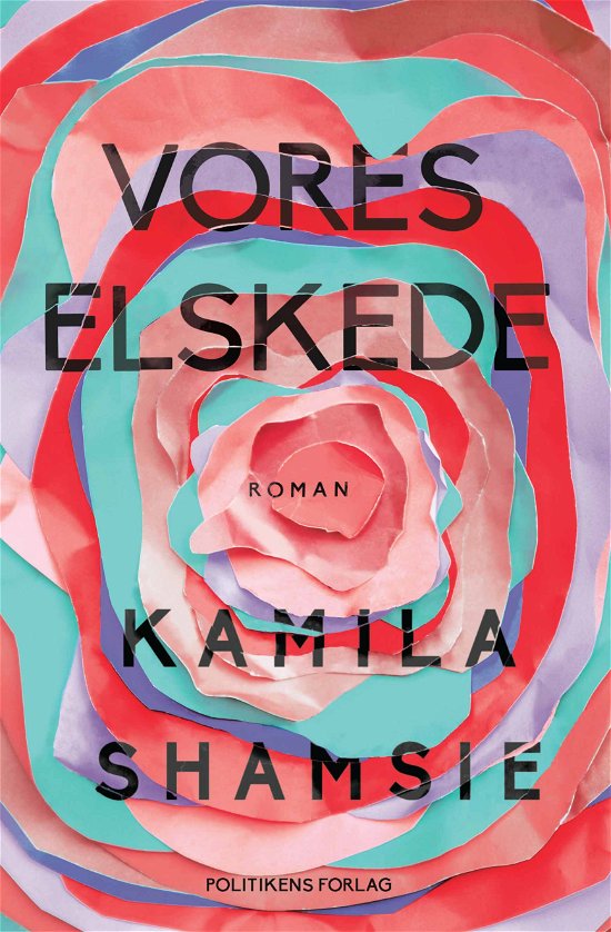 Cover for Kamila Shamsie · Vores elskede (Innbunden bok) [1. utgave] (2018)