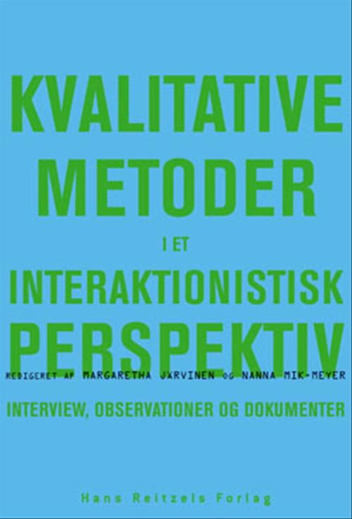 Kvalitative metoder i et interaktionistisk perspektiv - Peter Dahler-Larsen; Dan Kärreman; Dorte Marie Søndergaard; Dorthe Staunæs; Hanne Warming; Ida Willig; Jakob Arnoldi; Kim Christian Schrøder; Lise Justesen; Louise Jane Phillips; Margaretha Järvinen; Mats Alvesson; Nanna Mik-Meyer; Tobias Børner Stax - Books - Hans Reitzels Forlag - 9788741203614 - October 5, 2005