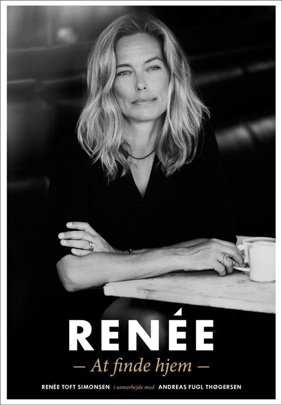 Renée - At finde hjem - Renée Toft Simonsen og Andreas Fugl Thøgersen - Bøger - Politikens Forlag - 9788756799614 - 20. oktober 2014