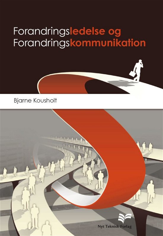 Forandringsledelse og forandringskommunikation - Bjarne Kousholt - Bøger - Nyt Teknisk Forlag - 9788757127614 - 7. marts 2012