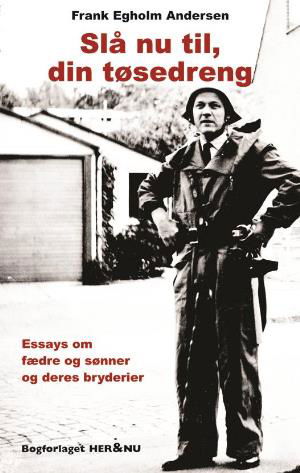 Cover for Frank Egholm Andersen · Slå nu til, din tøsedreng (Paperback Book) [1º edição] (2018)