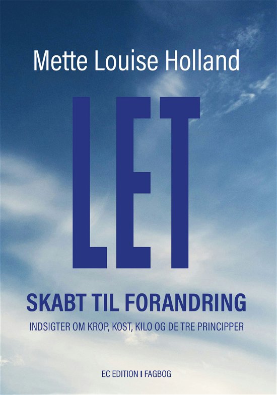 Cover for Mette Louise Holland · LET – Skabt til forandring (Sewn Spine Book) [1. Painos] (2024)