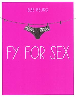 Fy for sex - Else Iseling - Książki - Else Iseling - 9788797079614 - 7 lutego 2023