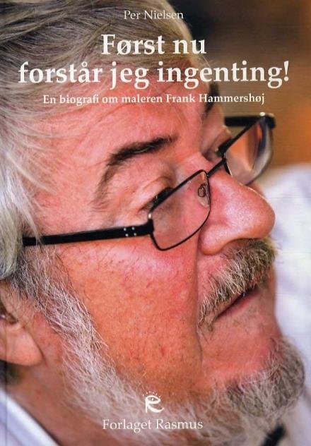 Cover for Per Nielsen · Først nu forstår jeg ingenting! (Indbundet Bog) [1. udgave] (2011)