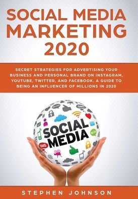 Cover for Stephen Johnson · Social Media Marketing 2020: Secret Strategies for Advertising Your Business and Personal Brand On Instagram, YouTube, Twitter, And Facebook. A Guide to being an Influencer of Millions In 2020. (Gebundenes Buch) (2019)