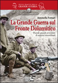 Cover for Antonella Fornari · La Grande Guerra Sul Fronte Dolomitico. Piccole Grandi Avventure Di Uomini Straordinari (Book)