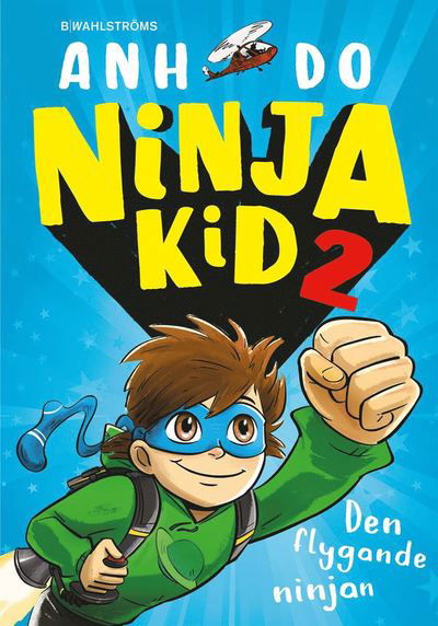 Ninja Kid: Den flygande ninjan - Anh Do - Książki - B Wahlströms - 9789132211614 - 6 marca 2020