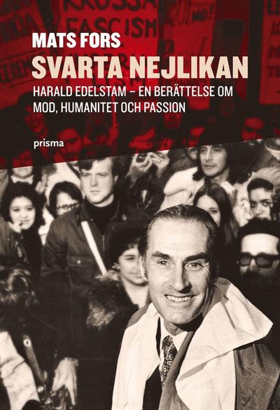 Cover for Mats Fors · Svarta nejlikan : Harald Edelstam - en berättelse om mod, humanitet och passion (Hardcover Book) [Ned edition] (2009)