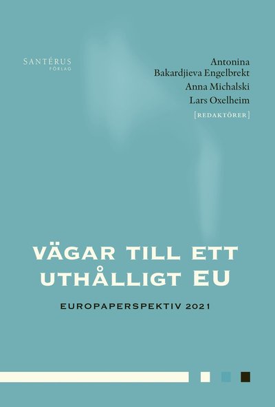 Cover for Louise Bengtsson, Carl Fredrik Bergström, Karin Borevi, Karin Bäckstrand, Niklas Elert, Jens Forssbæck, Magnus Henrekson, David Langlet, Titti Mattsson, Erik Sjödin, Eskil Wadensjö · Vägar till ett uthålligt EU (Hardcover Book) (2021)