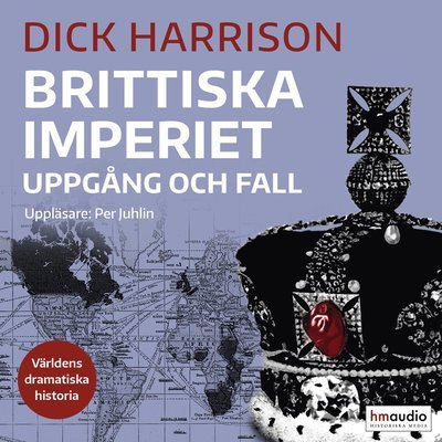 Världens dramatiska historia: Brittiska imperiet : uppgång och fall - Dick Harrison - Audio Book - Historiska Media - 9789177890614 - 10. juni 2019