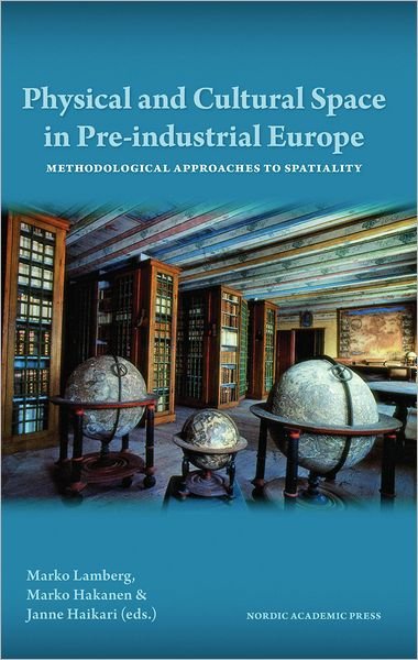 Lamberg Marko (ed.) · Physical & Cultural Space in Pre-Industrial Europe: Methodological Approaches to Spatiality (Hardcover Book) (2011)