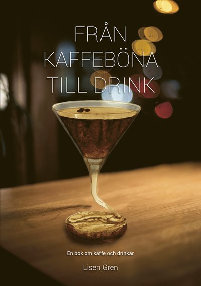 Cover for Lisen Gren · Från kaffeböna till drink : en bok om kaffe och drinkar (Bound Book) (2020)