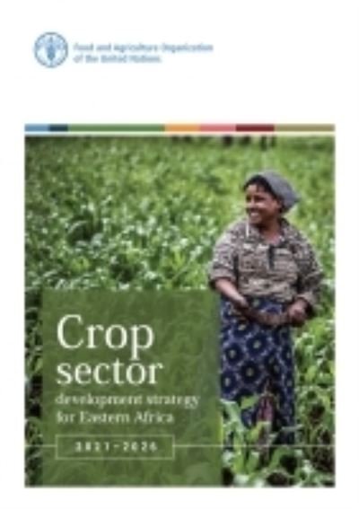 Cover for Food and Agriculture Organization of the United Nations · Crop Sector Development Strategy for Eastern Africa 2021-2026 (Paperback Book) (2021)