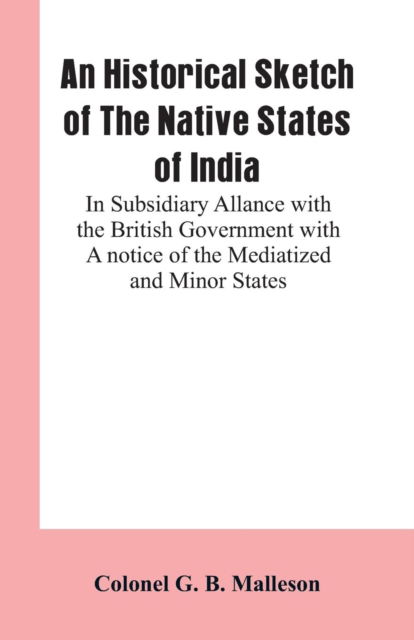 Cover for Colonel G B Malleson · An Historical Sketch of The Native States of India (Paperback Book) (2019)
