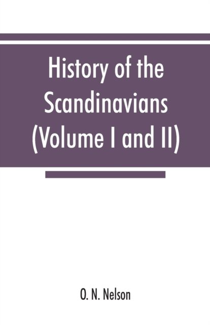 Cover for O N Nelson · History of the Scandinavians and successful Scandinavians in the United States (Volume I and II) (Paperback Book) (2019)