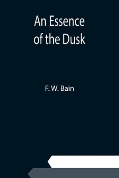 Cover for F W Bain · An Essence of the Dusk (Pocketbok) (2021)