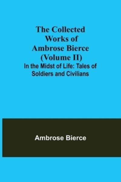Cover for Ambrose Bierce · The Collected Works of Ambrose Bierce (Volume II) In the Midst of Life (Paperback Bog) (2021)