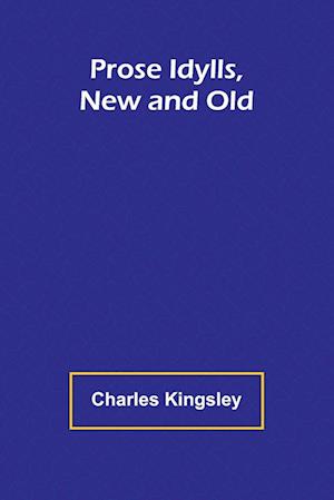 Cover for Charles Kingsley · Prose Idylls, New and Old (Paperback Book) (2024)