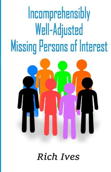 Incomprehensibly Well-Adjusted Missing Persons of Interest - Rich Ives - Books - Cyberwit.net - 9789390202614 - August 9, 2020