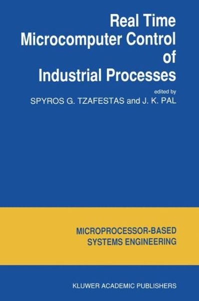 Cover for S G Tzafestas · Real Time Microcomputer Control of Industrial Processes - Intelligent Systems, Control and Automation: Science and Engineering (Taschenbuch) [Softcover reprint of the original 1st ed. 1990 edition] (2011)