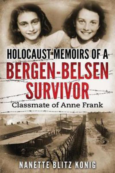 Cover for Nanette Blitz Konig · Holocaust Memoirs of a Bergen-Belsen Survivor &amp; Classmate of Anne Frank - Holocaust Survivor Memoirs World War II (Pocketbok) (2018)