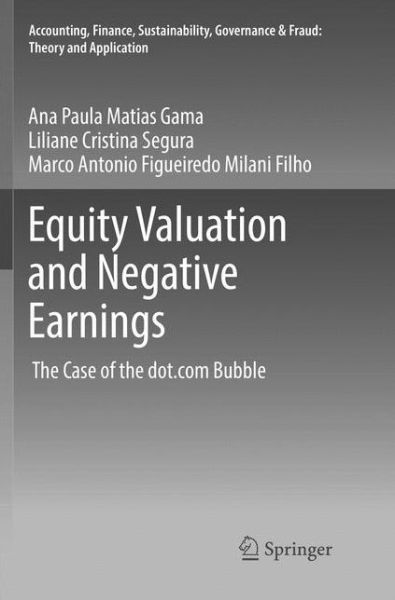 Cover for Ana Paula Matias Gama · Equity Valuation and Negative Earnings: The Case of the dot.com Bubble - Accounting, Finance, Sustainability, Governance &amp; Fraud: Theory and Application (Paperback Book) [Softcover reprint of the original 1st ed. 2017 edition] (2018)