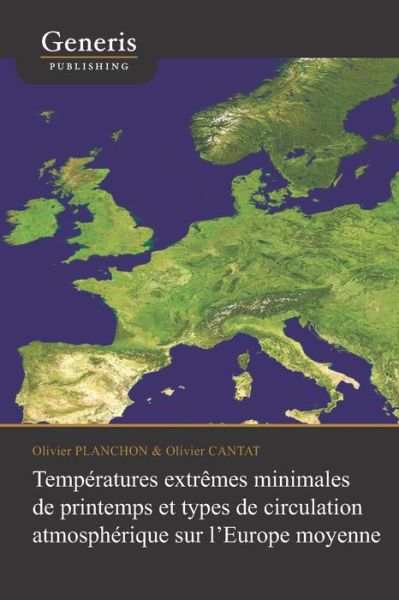 Cover for Olivier Cantat · Temperatures extremes minimales de printemps et types de circulation atmospherique sur l'Europe moyenne (Paperback Book) (2020)