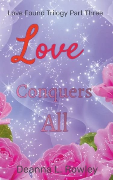 Cover for Deanna L Rowley · Love Conquers All - Love Found (Paperback Book) (2021)