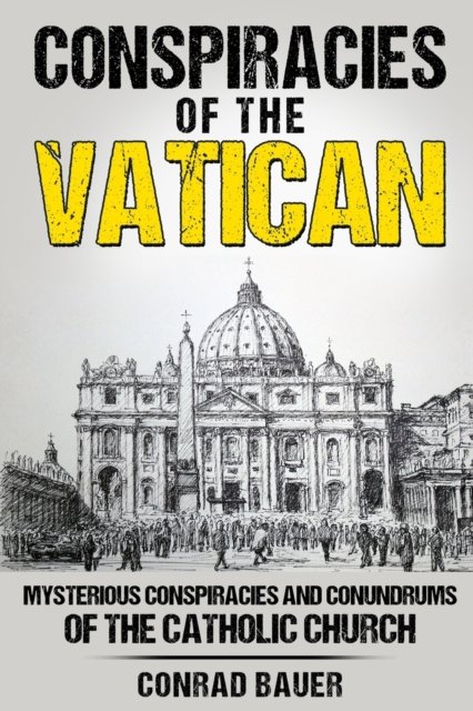 Cover for Conrad Bauer · Conspiracies of the Vatican: Mysterious Conspiracies and Conundrums of the Catholic Church (Taschenbuch) (2022)