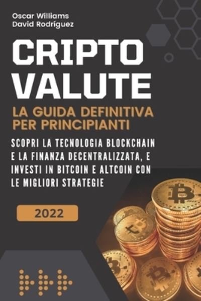 Cover for David Rodriguez · Criptovalute: La Guida Definitiva per Principianti. Scopri la Tecnologia Blockchain e la Finanza Decentralizzata, e Investi in Bitcoin e Altcoin con le Migliori Strategie. (Paperback Book) (2022)