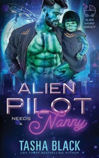 Cover for Tasha Black · Alien Pilot Needs a Nanny: Alien Nanny Agency #2 - Alien Nanny Agency (Paperback Book) (2022)