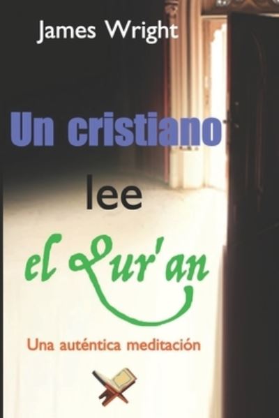 Cover for James Wright · Un cristiano lee el Qur'an: Una autentica meditacion (Paperback Book) (2021)